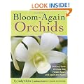 Bloom-Again Orchids: 50 Easy-Care Orchids that Flower Again and Again and Again