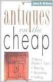 Antiques on the Cheap: A Savvy Dealer's Tips: Buying, Restoring, Selling