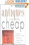 Antiques on the Cheap: A Savvy Dealer's Tips: Buying, Restoring, Selling