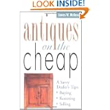 Antiques on the Cheap: A Savvy Dealer's Tips: Buying, Restoring, Selling by James W. McKenzie