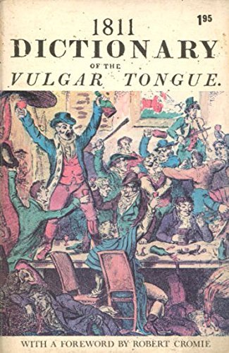 1811 dictionary of the vulgar tongue a dictionary of buckish slang university wit and pickpocket eloquence