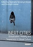 Inert cities : globalization, mobility and suspension in visual culture