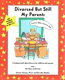 Divorced But Still My Parents: A Helping Book About Divorce for Children and Parents
