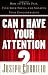 Image of Can I Have Your Attention?: How to Think Fast, Find Your Focus, and Sharpen Your Concentration