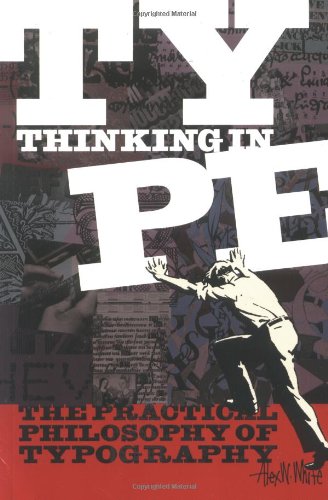 Thinking in Type: The Practical Philosophy of Typography