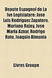 Depute Espagnol de La Ive Legislature: Jose Luis Rodriguez Zapatero, Mariano Rajoy, Jose Maria Aznar, Rodrigo Rato, Joaquin Almunia-
