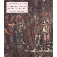 Art and Decoration in Elizabethan and Jacobean England: The Influence of Continental... by Anthony Wells-Cole