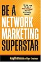 Be a Network Marketing Superstar: The One Book You Need to Make Money Than You Ever Thought Possible
