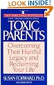 Toxic Parents; Overcoming Their Hurtful Legacy and Reclaiming Your Life