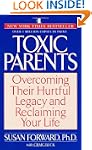 Toxic Parents; Overcoming Their Hurtf...