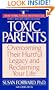 Toxic Parents; Overcoming Their Hurtful Legacy and Reclaiming Your Life