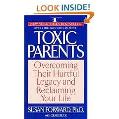 Toxic Parents; Overcoming Their Hurtful Legacy and Reclaiming Your Life