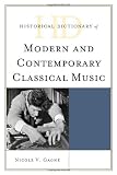 Historical Dictionary of Modern and Contemporary Classical Music (Historical Dictionaries Of Literature And The Arts)