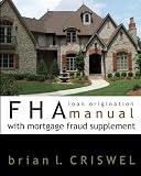 FHA Loan Origination Manual with Mortgage Fraud Supplement