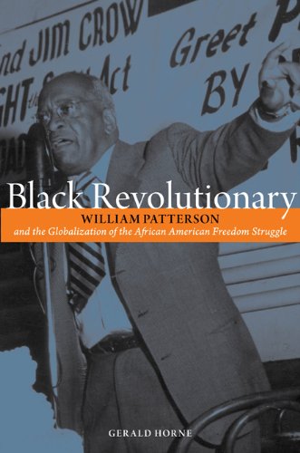 BLACK REVOLUTIONARY WILLIAM PATTERSON: And the Globalization of the African American Freedom Struggle