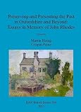 Preserving and presenting the past in Oxfordshire and beyond : essays in Memory of John Rhodes