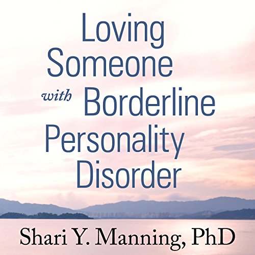 loving someone with borderline personality disorder how to keep out of control emotions from destroying your