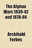 The Afghan Wars 1839-42 and 1878-80