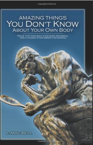 Amazing Things You Don't Know About Your Own Body: Proof That Your Body is far More Wonderful Than it Looked in the Mirror This Morning