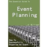 The Essential Guide To EVENT PLANNING - How To Successfully Organize An Event