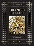 The Empire of Death: A Cultural History of Ossuaries and Charnel Houses