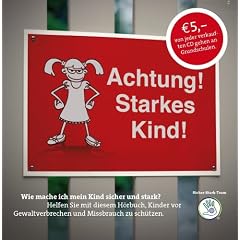 Achtung! Starkes Kind!: Wie mache ich mein Kind sicher und stark?