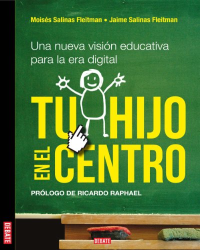 Tu hijo en el centro: Una nueva visión educativa para la era digital (Spanish Edition)