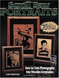 Scroll Saw Portraits: How to Turn Photographs into Wooden Keepsakes by Gary Browning