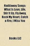 Haddaway Songs: What Is Love, Life, Stir It Up, Fly Away, Rock My Heart, Catch a Fire, I Miss You-
