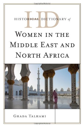 Historical Dictionary of Women in the Middle East and North Africa (Historical Dictionaries of Women in the World), by Ghada Talhami