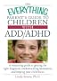 The Everything Parent's Guide To Children With ADD/ADHD: A Reassuring Guide To Getting The Right Diagnosis, Understanding Treatments, And Helping Your Child Focus (Everything (Parenting))