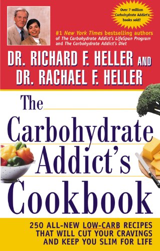 The Carbohydrate Addict's Cookbook: 250 All-New Low-Carb Recipes That Will Cut Your Cravings and Keep You Slim for Life