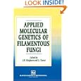 Applied Molecular Genetics of Filamentous Fungi by J.R. Kinghorn and G. Turner