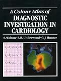 A colour atlas of diagnostic investigation in cardiology