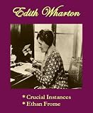 Edith Wharton - Crucial Instances, & Ethan Frome