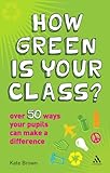 How green is your class? : over 50 ways your students can make a difference