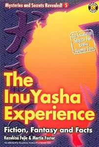 The Inu-yasha Experience: Fiction, Fantasy and Facts (Mysteries and Secrets Revealed!)