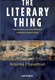 The literary thing : history, poetry, and the making of a modern cultural sphere