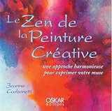 Le Zen de la Peinture Cr�ative : Une approche harmonieuse pour exprimer votre muse