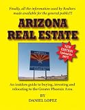 Arizona Real Estate: An Insiders Guide to Buying, Investing and Relocating to the Greater Phoenix Area