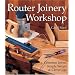 Router Joinery Workshop: Common Joints, Simple Set-Ups and Clever Jigs