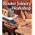 Router Joinery Workshop: Common Joints, Simple Set-Ups and Clever Jigs