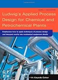 Ludwigs Applied Process Design for Chemical and Petrochemical Plants, Fourth Edition