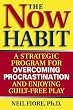 The Now Habit: A Strategic Program for Overcoming Procrastination and Enjoying Guilt-Free Play