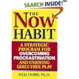 The Now Habit: A Strategic Program for Overcoming Procrastination and Enjoying Guilt-Free Play