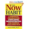 The Now Habit: A Strategic Program for Overcoming Procrastination and Enjoying Guilt-Free Play