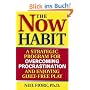 The Now Habit: A Strategic Program for Overcoming Procrastination and Enjoying Guilt-Free Play