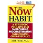 The Now Habit: A Strategic Program for Overcoming Procrastination and Enjoying Guilt-Free Play