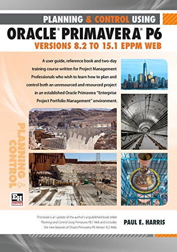 Planning and Control Using Oracle Primavera P6 Versions 8.2 to 15.1 EPPM Web