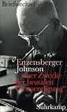 »fuer Zwecke der brutalen Verstaendigung«: Hans Magnus Enzensberger - Uwe Johnson. Der Briefwechsel